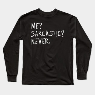 Me? Sarcastic? Never. Funny Sarcastic Meme Phrase Gift Long Sleeve T-Shirt